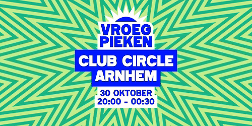 Vroeg Pieken // Club Circle // Arnhem — Uitgaan in Arnhem